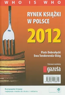 Rynek książki w Polsce 2012 Who is who - Piotr Dobrołęcki, Ewa Tenderenda-Ożóg
