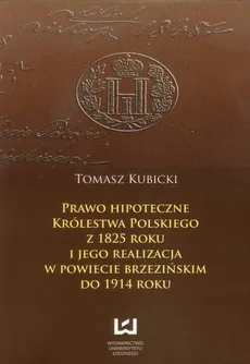 Prawo hipoteczne  Królestwa Polskiego z 1825 roku - Tomasz Kubicki