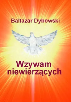 Wzywam niewierzących - Baltazar Dybowski