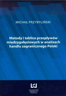 Metody i tablice przepływów międzygałęziowych w analizach handlu zagranicznego w Polsce - Outlet - Michał Przybyliński