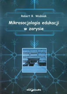 Mikrosocjologia edukacji w zarysie - Woźniak Robert B.