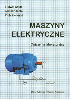 Maszyny elektryczne - Ludwik Antal, Tomasz Janta, Piotr Zieliński