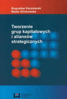 Tworzenie grup kapitałowych i aliansów strategicznych - Outlet - Beata Glinkowska, Bogusław Kaczmarek