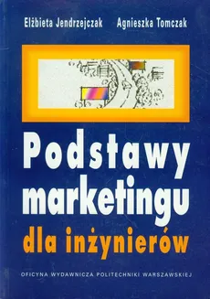 Podstawy marketingu dla inżynierów - Elżbieta Jendrzejczak, Agnieszka Tomczak