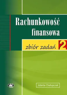 Rachunkowość finansowa Zbiór zadań 2 - Jolanta Chałupczak