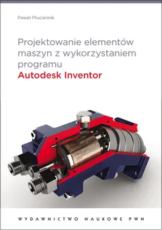 Projektowanie elementów maszyn z wykorzystaniem programu Autodesk Inventor - Outlet - Paweł Płuciennik