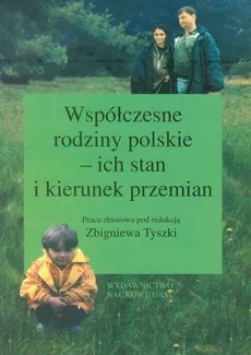 Współczesne rodziny polskie - ich stan i kierunek przemian - Zbigniew Tyszka