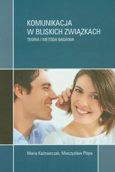 Komunikacja w bliskich związkach - Maria Kaźmierczak, Mieczysław Plopa