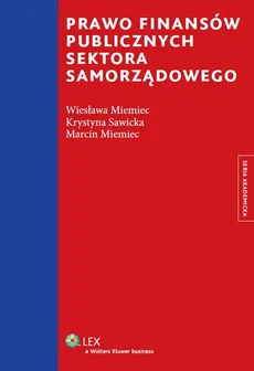 Prawo finansów publicznych sektora samorządowego - Marcin Miemiec, Wiesława Miemiec, Krystyna Sawicka