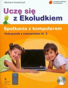 Uczę się z Ekoludkiem 2 Spotkania z komputerem podręcznik z ćwiczeniami - Barbara Kowalczyk