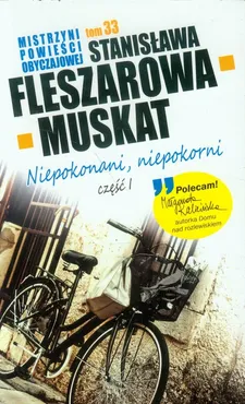 Mistrzyni powieści obyczajowej 33 Niepokonani niepokorni część 1 - Stanisława Fleszarowa-Muskat
