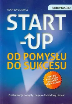 Start up Od pomysłu do sukcesu - Adam Łopusiewicz