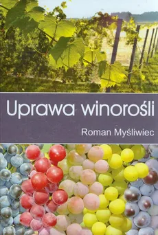 Uprawa winorośli - Roman Myśliwiec