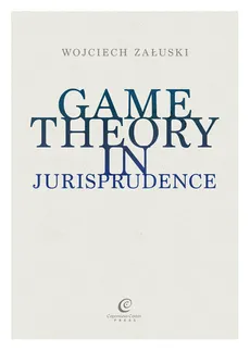 Game Theory in Jurisprudence - Wojciech Załuski