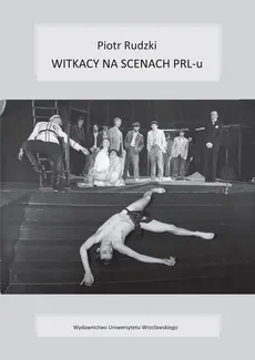 Witkacy na scenach PRL-u - Piotr Rudzki