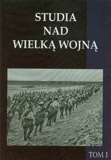 Studia nad Wielką Wojną Tom 1