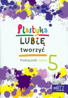 Plastyka Lubię tworzyć 5 Podręcznik z płytą CD - Outlet - Marzena Kwiecień, Wojciech Sygut