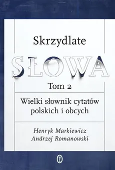 Skrzydlate słowa Tom 2 - prof. Henryk Markiewicz, Andrzej Romanowski