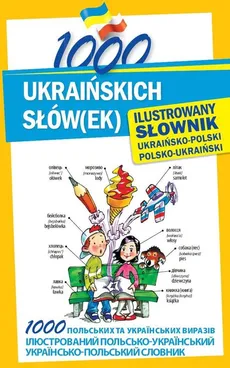 1000 ukraińskich słów(ek) Ilustrowany słownik ukraińsko-polski polsko-ukraiński - Outlet - Olena Polishchuk-Ziemińska