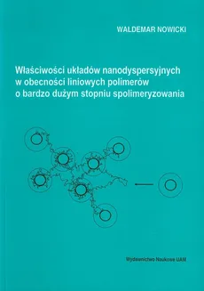 Właściwości układów nanodyspersyjnych w obecności liniowych polimerów o bardzo dużym stopniu spolimeryzowania - Waldemar Nowicki