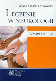 Leczenie w neurologii Kompendium - Członkowscy Anna i Andrzej