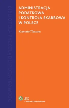 Administracja podatkowa i kontrola skarbowa w Polsce - Krzysztof Teszner