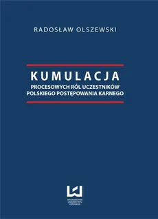 Kumulacja procesowych ról uczestników polskiego postępowania karnego - Outlet - Radosław Olszewski