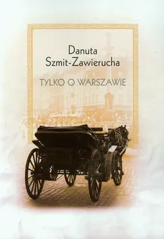 Tylko o Warszawie - Danuta Szmit-Zawierucha