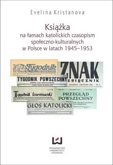 Książka na łamach katolickich czasopism społeczno-kulturalnych w Polsce w latach 1945-1953 - Outlet - Evelina Kristanova