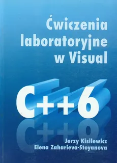 Ćwiczenia laboratoryjne w Visual C++6 - Jerzy Kisielewicz, Elena Zaharieva-Stoyanova