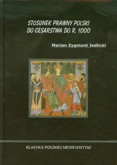 Stosunek prawny Polski do Cesarstwa do r 1000 - Outlet - Jedlicki Marian Zygmunt
