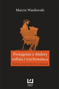 Protagoras z Abdery - sofista i wychowawca - Outlet - Marcin Wasilewski
