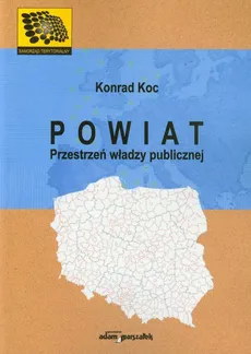 Powiat Przestrzeń władzy publicznej - Konrad Koc