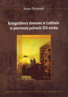 Księgozbiory domowe w Lublinie w pierwszej połowie XIX wieku - Outlet - Anna Dymmel