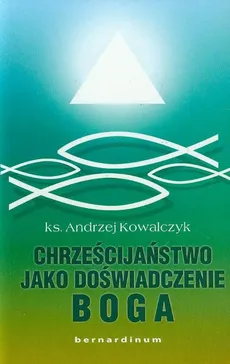 Chrześcijaństwo jako doświadczenie Boga - Andrzej Kowalczyk