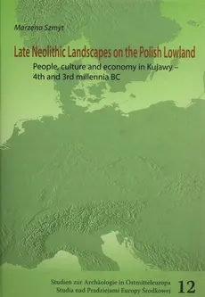 Late neolithic landscapes on the Polish Lowland - Marzena Szmyt
