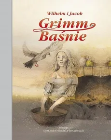 Grimm Baśnie - Jacob Grimm, Wilhelm Grimm