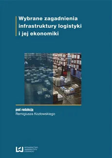 Wybrane zagadnienia infrastruktury logistyki i jej ekonomiki