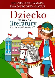 Dziecko w świecie literatury i życiu współczesnym - Outlet - Bronisława Dymara, Ewa Ogrodzka-Mazur
