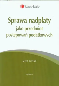 Sprawa nadpłaty jako przedmiot postępowań podatkowych - Jacek Drosik
