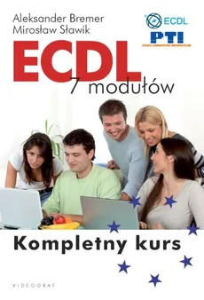 ECDL 7 modułów Kompletny kurs - Aleksander Bremer, Mirosław Sławik
