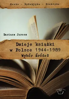 Dzieje książki w Polsce 1944-1989 - Outlet - Dariusz Jarosz