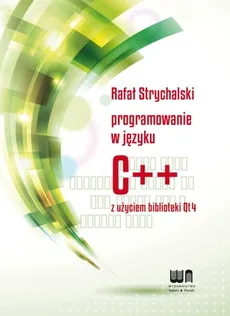 Programowanie w C++ z użyciem biblioteki Qt4 - Rafał Strychalski