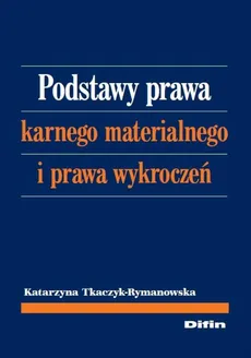 Podstawy prawa karnego materialnego i prawa wykroczeń - Katarzyna Tkaczyk-Rymanowska