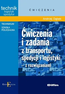 Ćwiczenia i zadania z transportu, spedycji i logistyki z rozwiązaniami - Outlet - Andrzej Dąbek