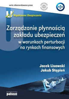 Zarządzanie płynnością zakładu ubezpieczeń w warunkach perturbacji na rynkach finansowych - Outlet - Jacek Lisowski, Jakub Stępień