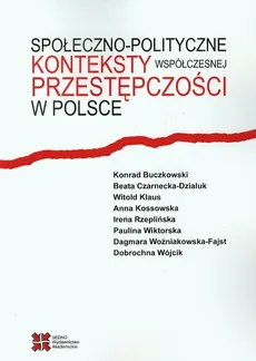 Społeczno-polityczne konteksty współczesnej przestępczości w Polsce - Outlet - Konrad Buczkowski, Beata Czarnecka-Dzialuk, Witold Klaus