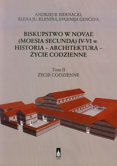Biskupstwo w Novae (Moesia Secunda) IV-VI w Historia - Architektura - Życie codzienne Tom 2 - Biernacki Andrzej B., Evgenija Genceva, Klenina Elena Ju.