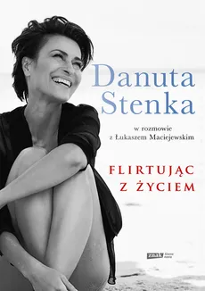 Flirtując z życiem - Łukasz Maciejewski, Danuta Stenka