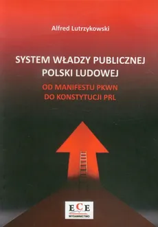 System władzy publicznej Polski Ludowej - Outlet - Alfred Lutrzykowski